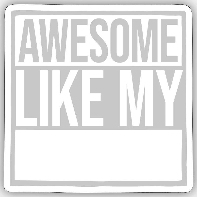 Vorlage Awesome Like My - Sticker Größe S (10 x 10 cm) - Mattweiß