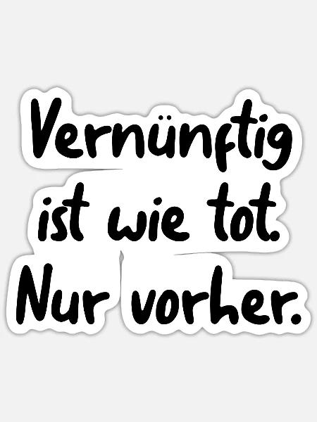 Vernünftig ist wie tot. Nur vorher. - Sticker Größe S (10 x 10 cm) - Mattweiß