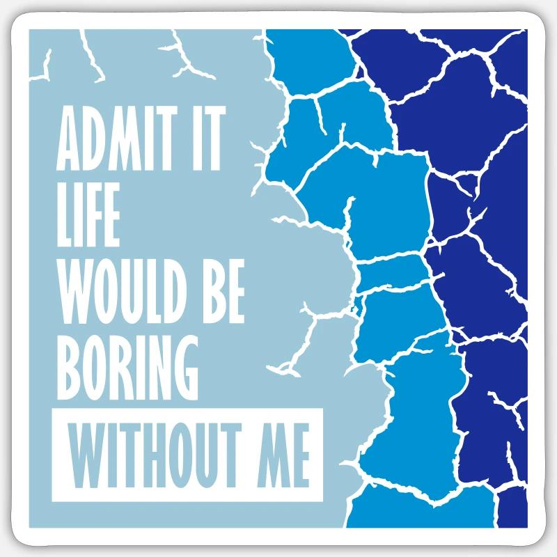 vie ennuyeuse sans moi - Sticker taille S (10 x 10 cm) - blanc mat