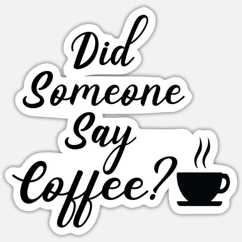 Did someone say Coffee - Sticker size S (10 x 10 cm) - white matte