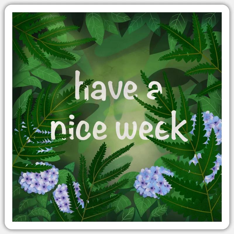 have a nice week - Sticker Größe S (10 x 10 cm) - Mattweiß