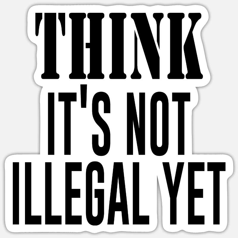 Think It´s Not Illegal Yet - Sticker Größe S (10 x 10 cm) - Mattweiß