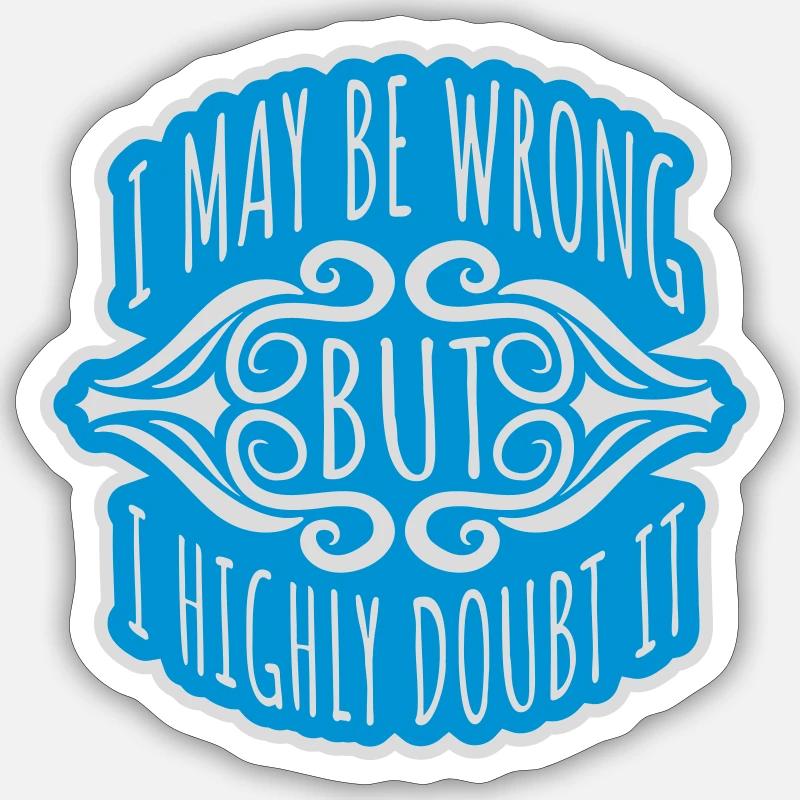 I may be wrong - Sticker Größe S (10 x 10 cm) - Mattweiß