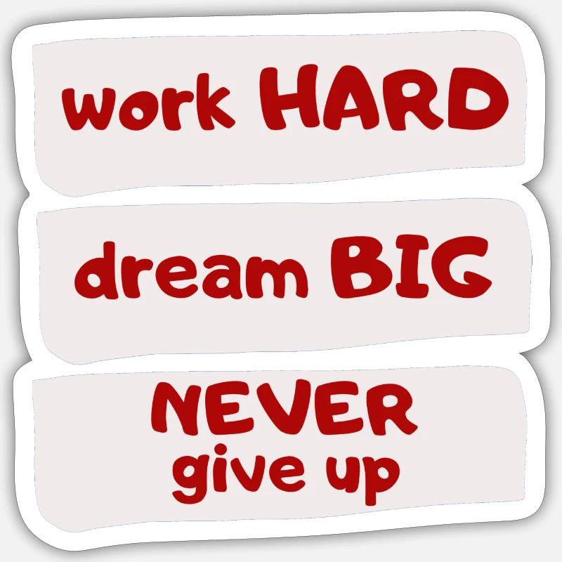 work HARD,dream BIG,NEVER give up Sticker size S (10 x 10 cm)
