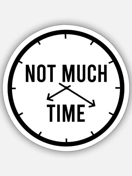 Not much time - Sticker Größe S (10 x 10 cm) - Mattweiß