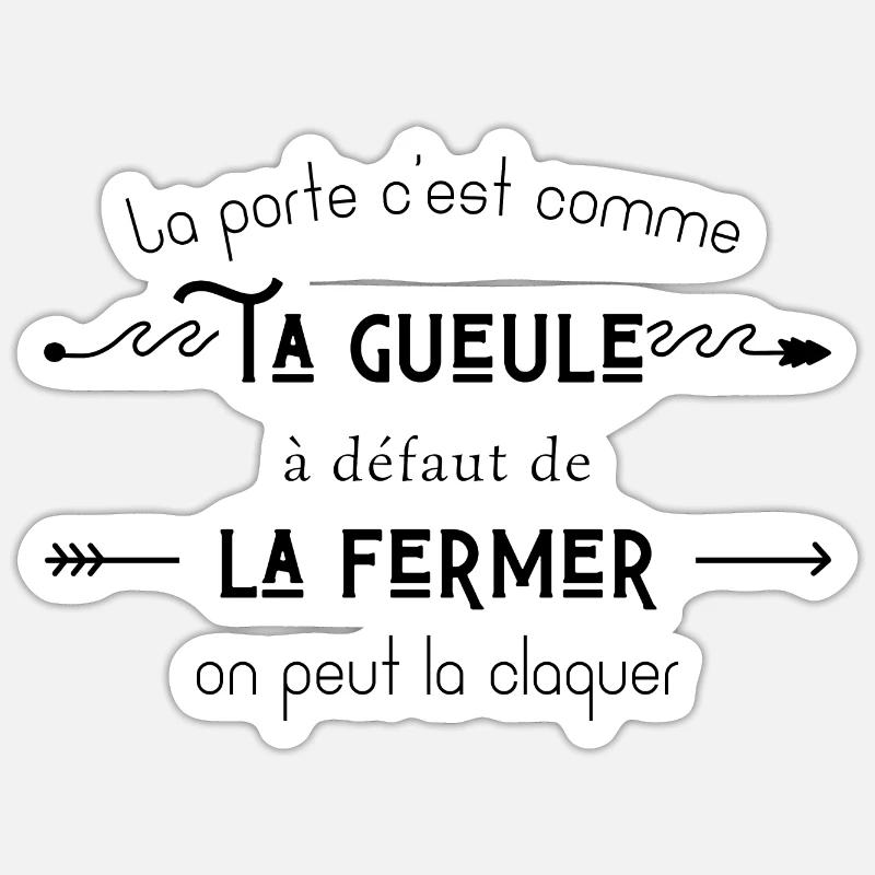 La porte c’est comme ta gueule Sticker taille S (10 x 10 cm)