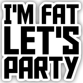 im fat lets party - Sticker Größe S (10 x 10 cm) - Mattweiß - Vorne
