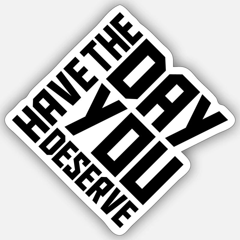 le jour que vous méritez - Sticker taille S (10 x 10 cm) - blanc mat