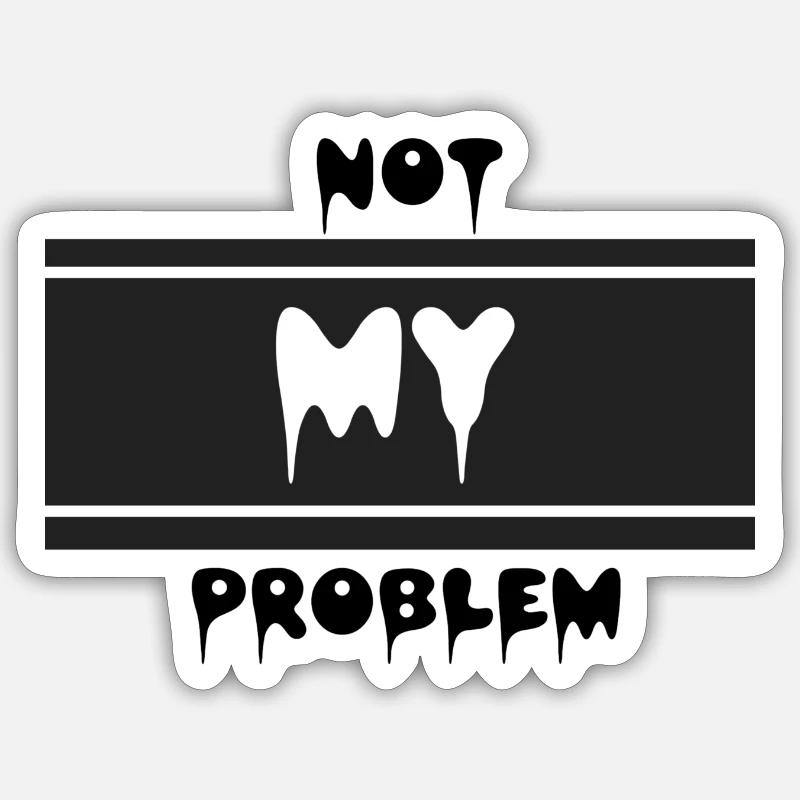 Not my problem Sticker Größe S (10 x 10 cm)