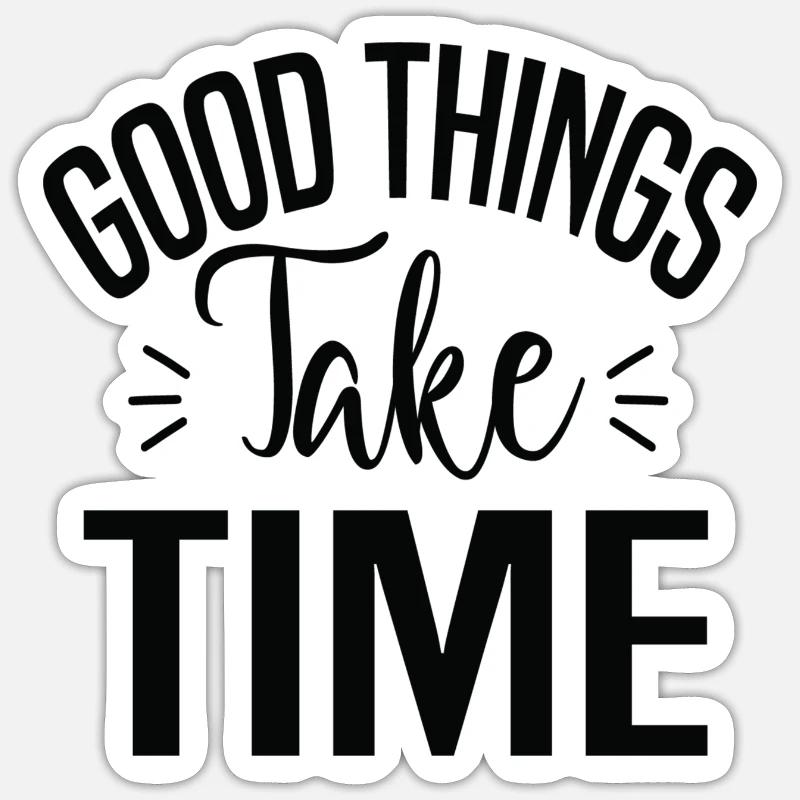 Good Things Take Time - Sticker Größe S (10 x 10 cm) - Mattweiß