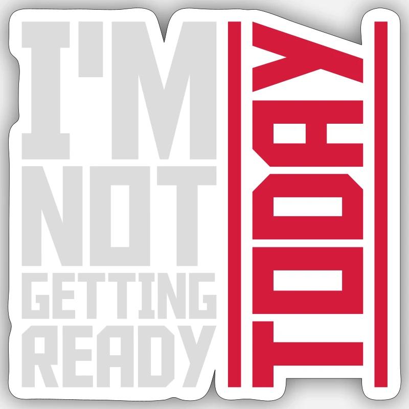 not getting ready today Sticker Größe S (10 x 10 cm)