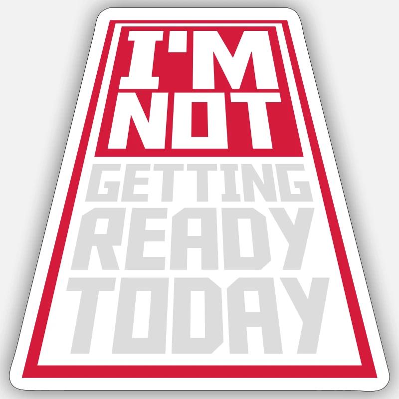 not getting ready today Sticker Größe S (10 x 10 cm)