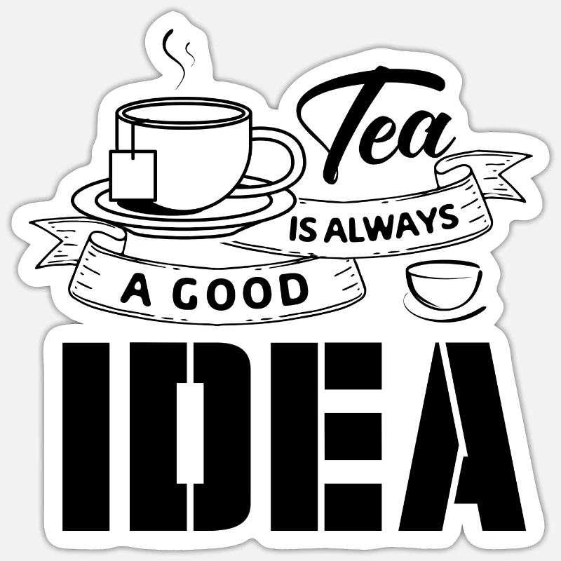 Tea is always a good idea, tea lovers Sticker size S (10 x 10 cm)