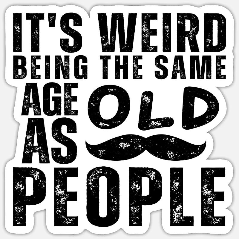 It´s weird being the same Age as old People - Sticker Größe S (10 x 10 cm) - Mattweiß