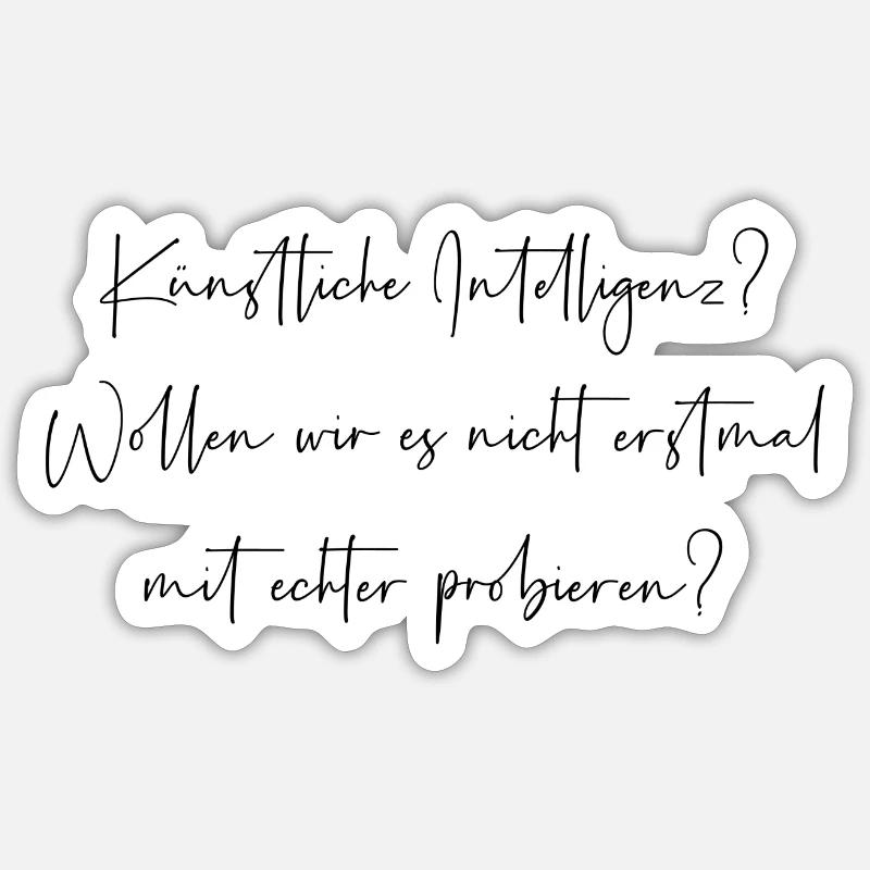 Künstliche Intelligenz probieren wirs mit echter - Sticker Größe S (10 x 10 cm) - Mattweiß