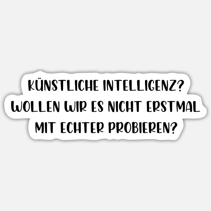Künstliche Intelligenz probieren wirs mit echter - Sticker Größe S (10 x 10 cm) - Mattweiß