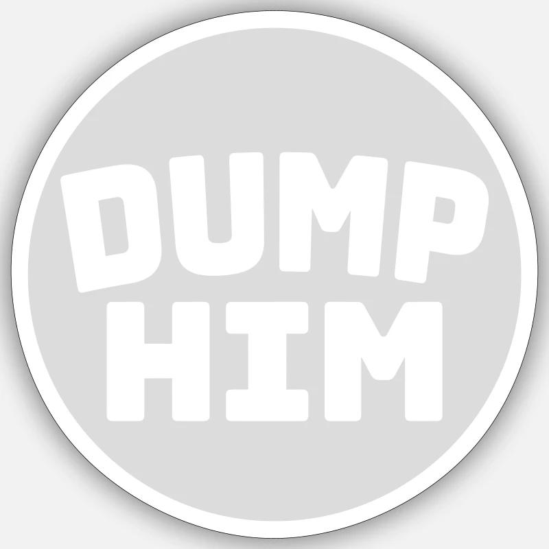 Dump Him Quote Logo - Sticker taille S (10 x 10 cm) - blanc mat