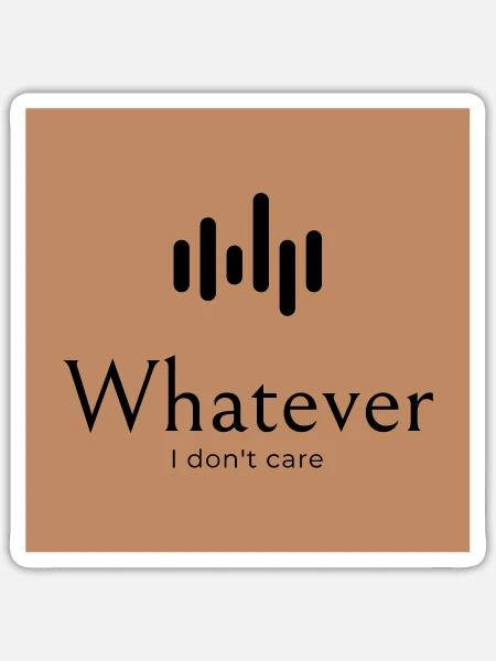 Whatever. I don't care. - Sticker Größe S (10 x 10 cm) - Mattweiß