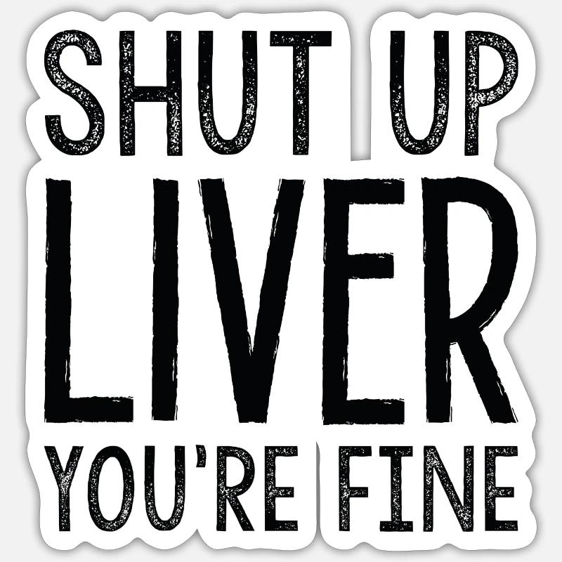 Halt die Klappe, Leber, es geht dir gut Sticker Größe S (10 x 10 cm)
