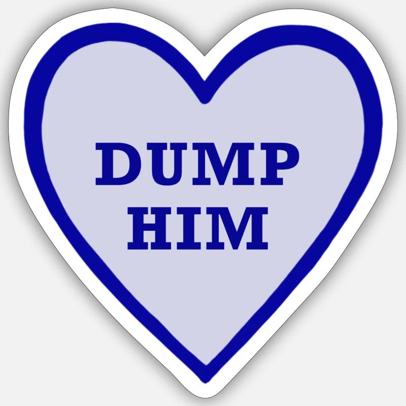 Dump him! Sticker size S (10 x 10 cm)