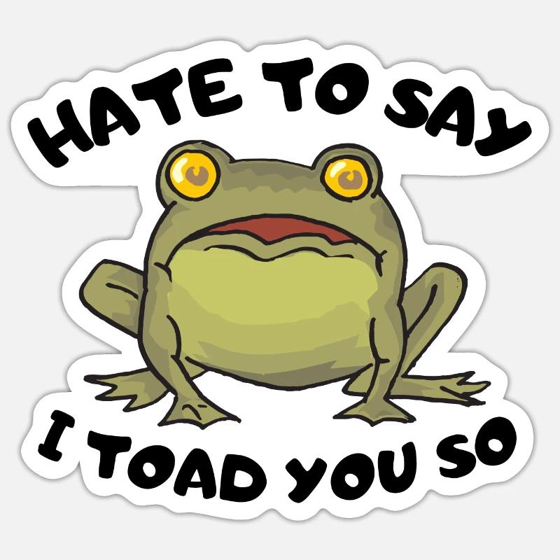 Hate To Say I Toad You So Sticker size S (10 x 10 cm)