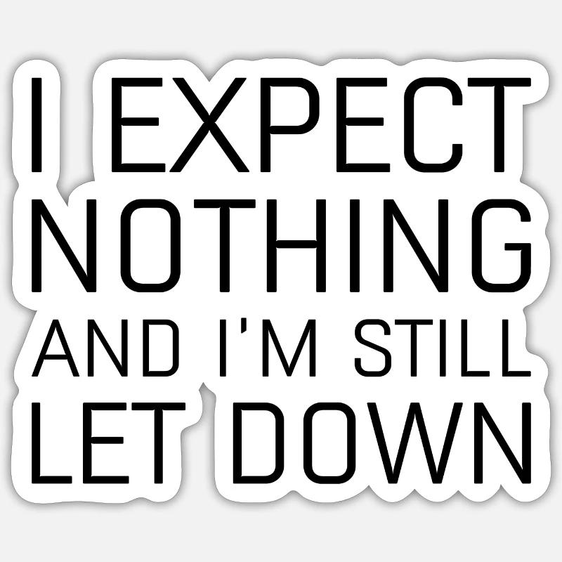 I Expect Nothing And I’m Still Let Down Sticker size S (10 x 10 cm)