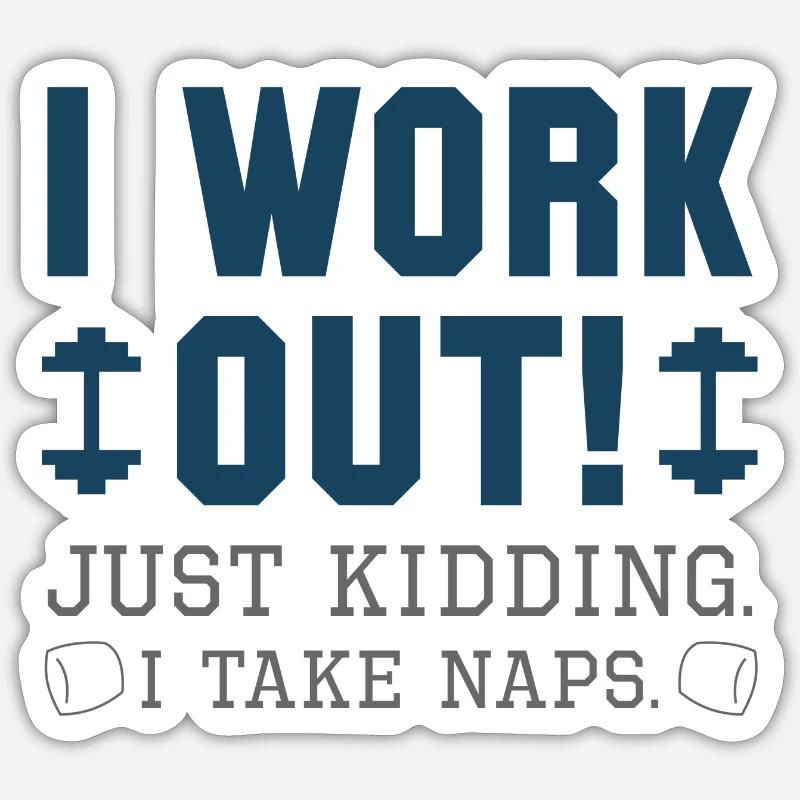 I Work Out Just Kidding I Take Naps Sticker size S (10 x 10 cm)
