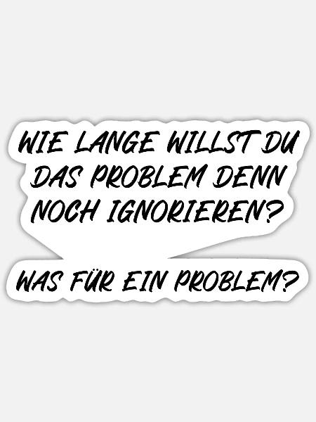Wie lange willst du das Problem noch ignorieren - Sticker Größe S (10 x 10 cm) - Mattweiß