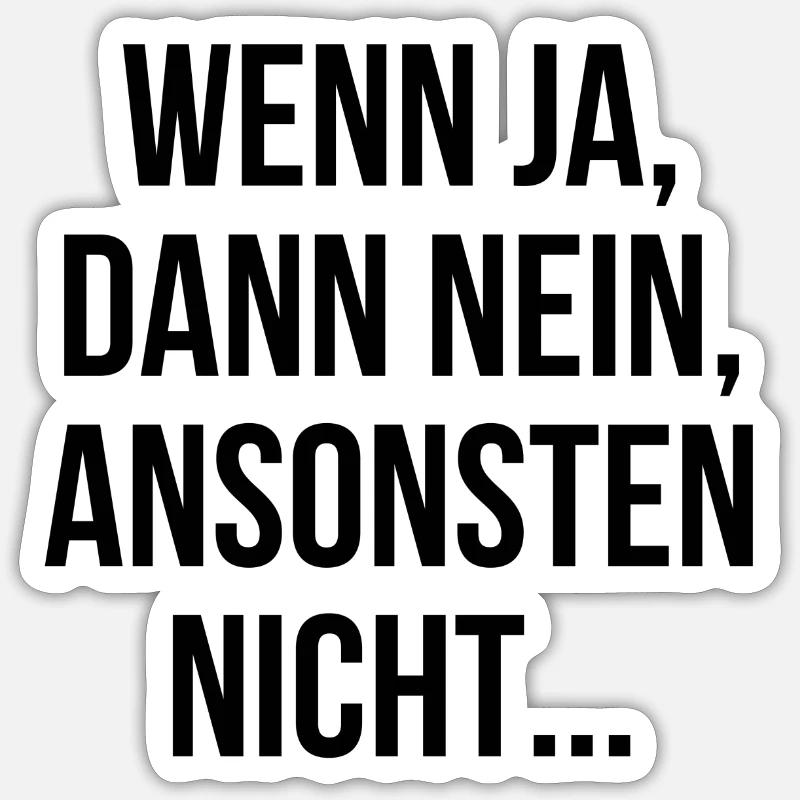 Wenn ja dann nein ansonsten nicht - Sticker Größe S (10 x 10 cm) - Mattweiß