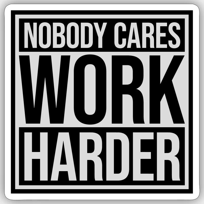 nobody cares work harder Sticker Größe S (10 x 10 cm)