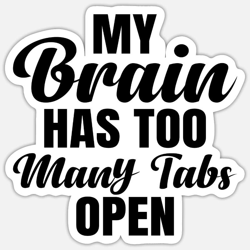 My Brain has too much Tabs open Sticker size S (10 x 10 cm)