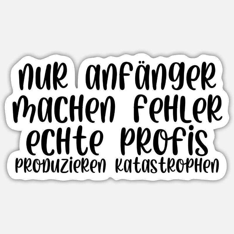 Nur Anfänger machen Fehler Profis Katastrophen - Sticker Größe S (10 x 10 cm) - Mattweiß