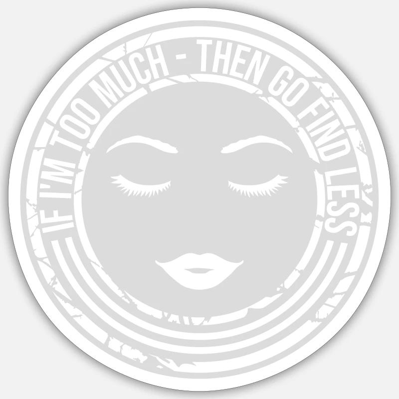 if im too much - Sticker size S (10 x 10 cm) - white matte