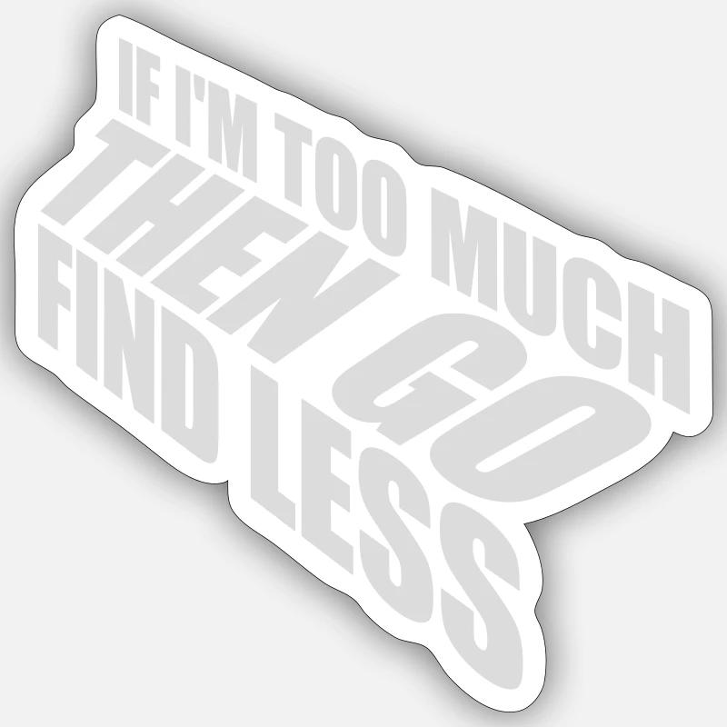 if im too much - Sticker size S (10 x 10 cm) - white matte