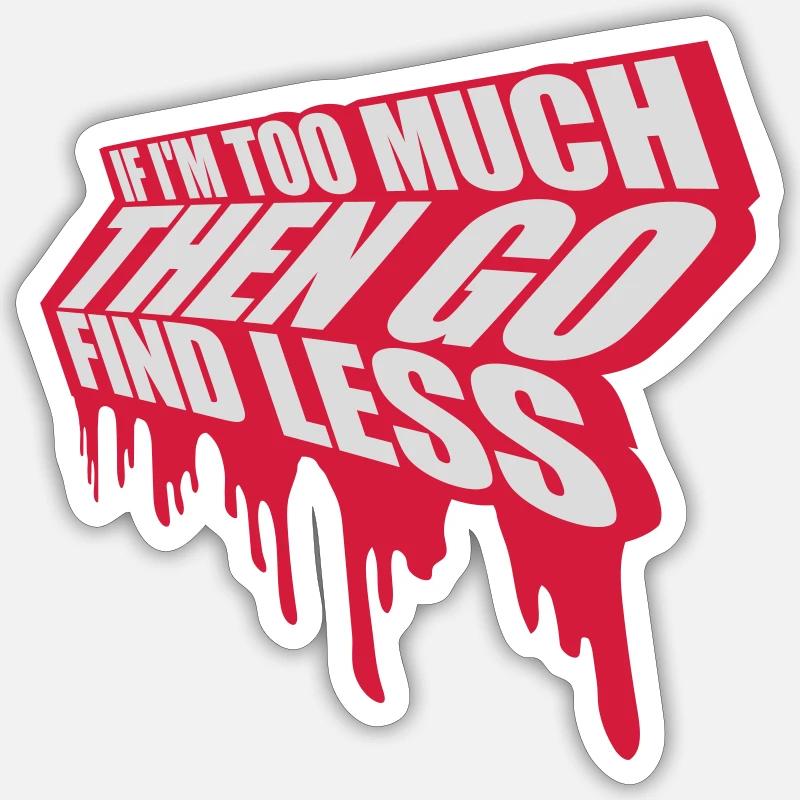 if im too much - Sticker size S (10 x 10 cm) - white matte