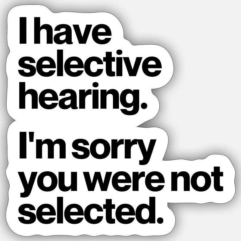 I HAVE SELECTIVE HEARING Sticker size S (10 x 10 cm)