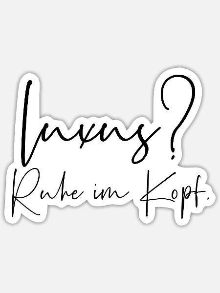 Luxus Ruhe im Kopf - Sticker Größe S (10 x 10 cm) - Mattweiß