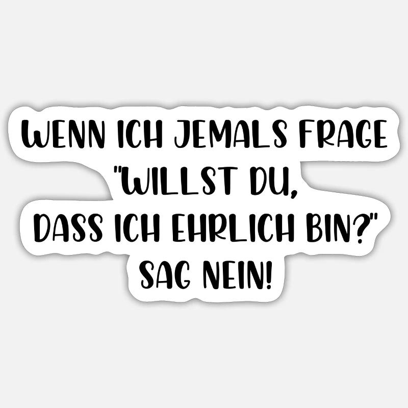 Willst du dass ich ehrlich bin sag nein Sticker Größe S (10 x 10 cm)
