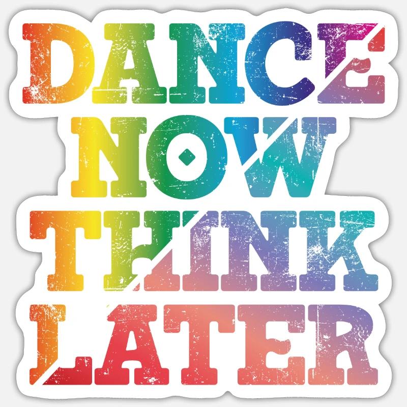 Dance now think later - Sticker size S (10 x 10 cm) - white matte