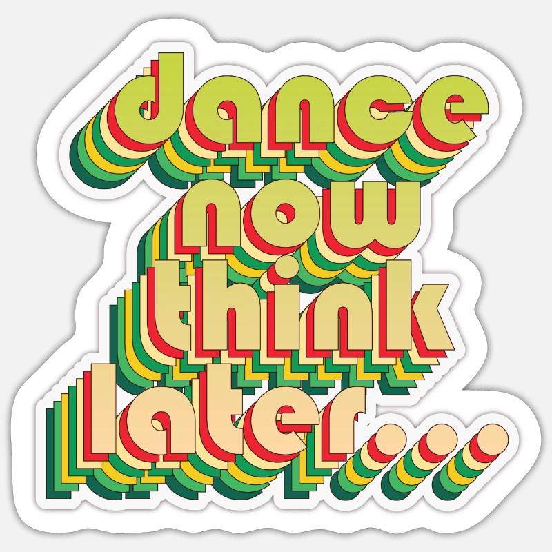 Dance now think later - Sticker Größe S (10 x 10 cm) - Mattweiß