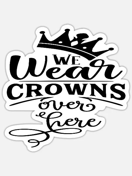 We wear Crowns over here - Sticker Größe S (10 x 10 cm) - Mattweiß