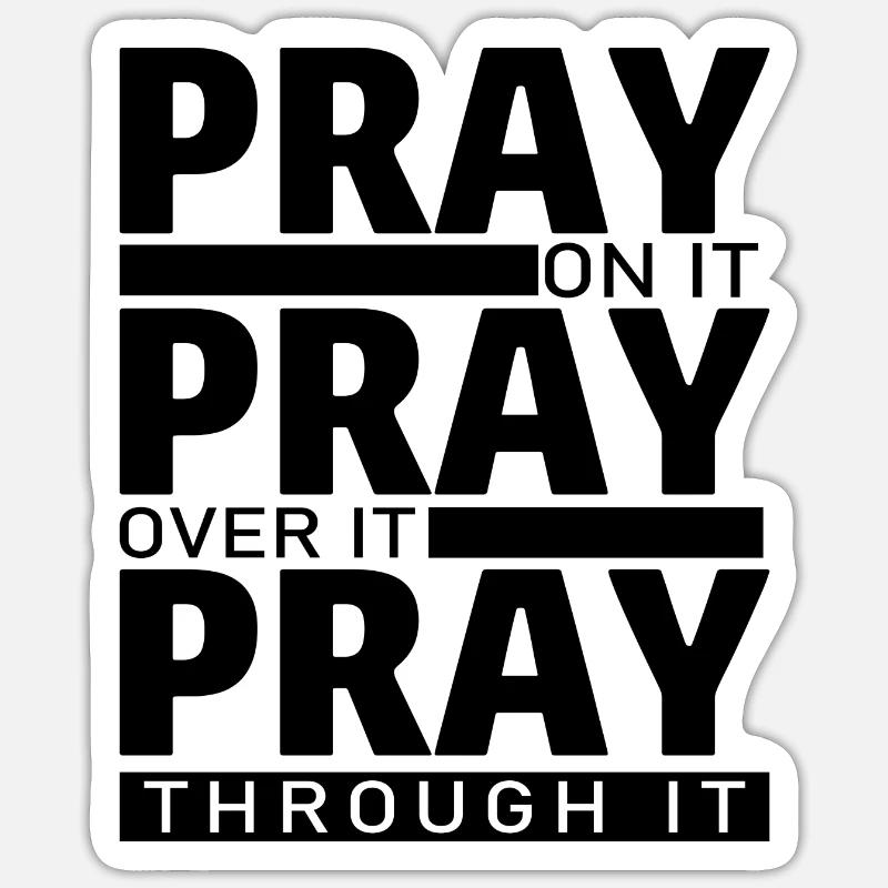 PRAY ON IT PRAY OVER IT PRAY THROUGH IT - Sticker size S (10 x 10 cm) - white matte