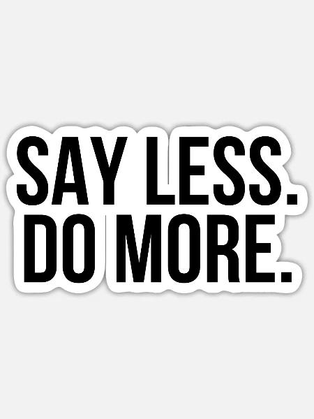 Say less do more - Sticker Größe S (10 x 10 cm) - Mattweiß