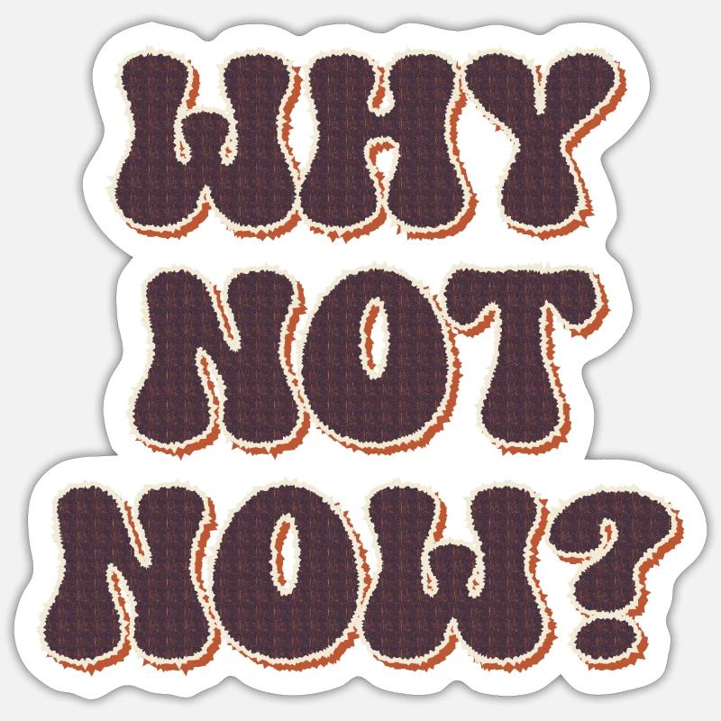 Pourquoi pas maintenant ? - Sticker taille S (10 x 10 cm) - blanc mat