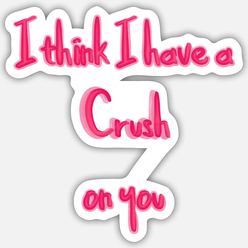 I think i have a Crush on you - Sticker Größe S (10 x 10 cm) - Mattweiß