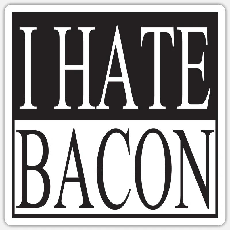 I hate Bacon Sticker size S (10 x 10 cm)