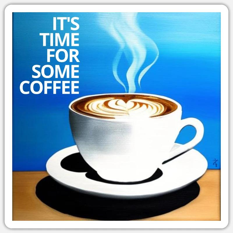 It's Time for Some Coffe - Sticker Größe S (10 x 10 cm) - Mattweiß