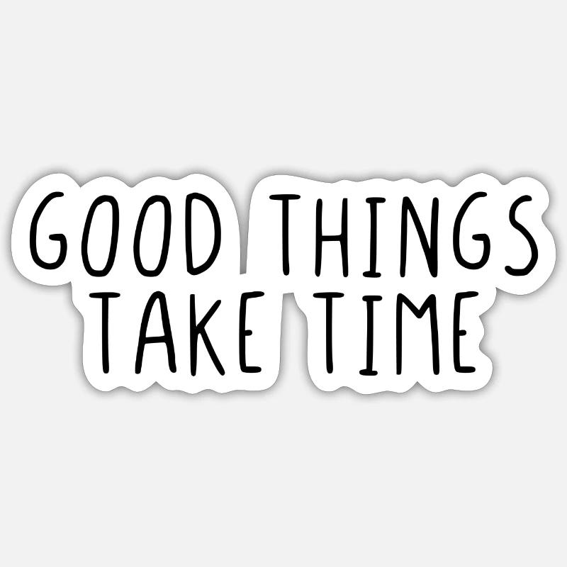 Good things take time - Sticker size S (10 x 10 cm) - white matte