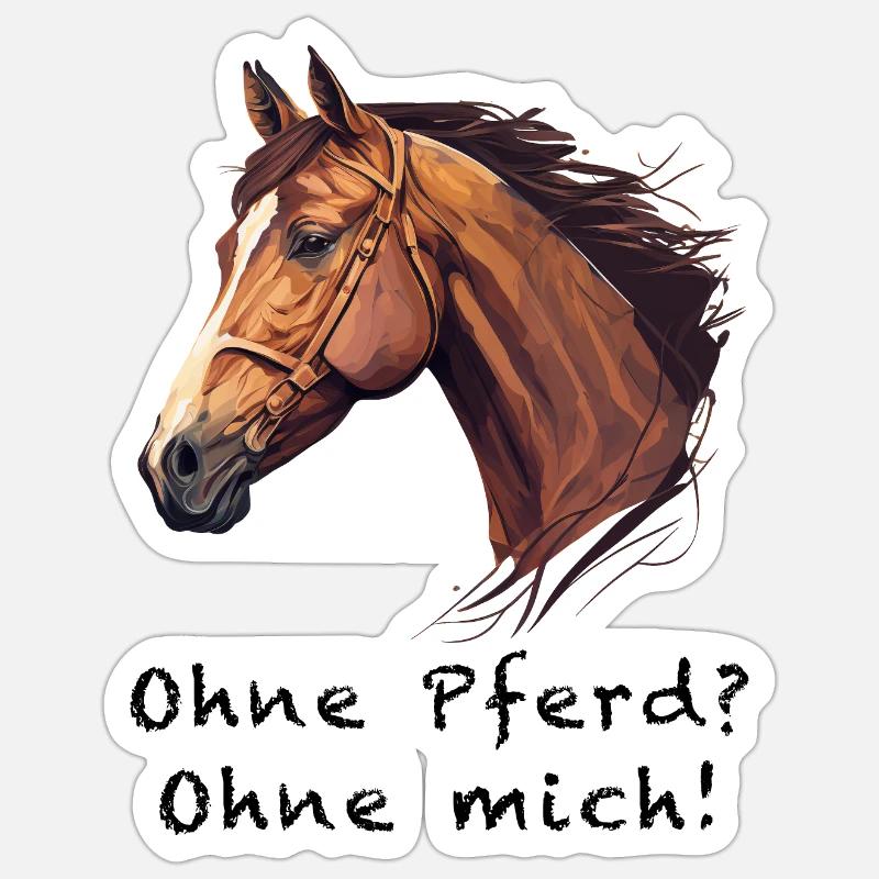 OHNE PFERD OHNE MICH - Sticker Größe S (10 x 10 cm) - Mattweiß