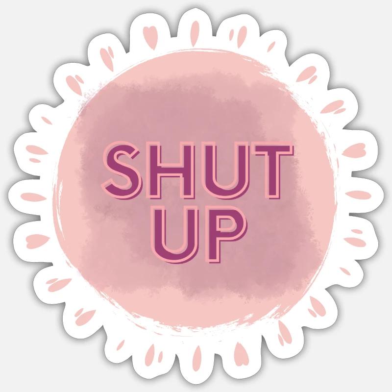 Shut up - Sticker size S (10 x 10 cm) - white matte
